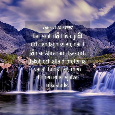 Picture 04 - Lukas 13:28 SV1917 - Där skall då bliva gråt och tandagnisslan, - Bible Verse Picture