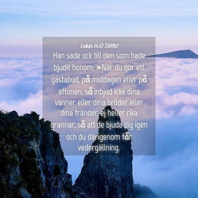 Picture 04 - Lukas 14:12 SV1917 - Han sade ock till den som hade bjudit honom: - Bible Verse Picture