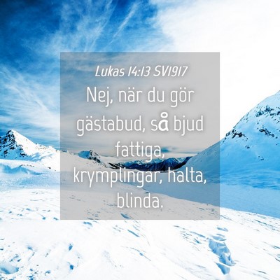 Picture 04 - Lukas 14:13 SV1917 - Nej, när du gör gästabud, så bjud fattiga, - Bible Verse Picture