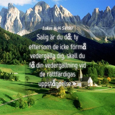 Picture 04 - Lukas 14:14 SV1917 - Salig är du då; ty eftersom de icke förmå - Bible Verse Picture