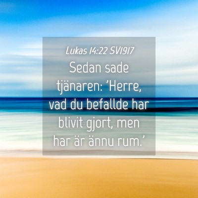 Picture 04 - Lukas 14:22 SV1917 - Sedan sade tjänaren: 'Herre, vad du befallde har - Bible Verse Picture