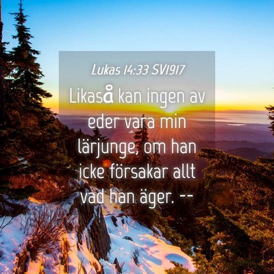 Picture 04 - Lukas 14:33 SV1917 - Likaså kan ingen av eder vara min lärjunge, om - Bible Verse Picture