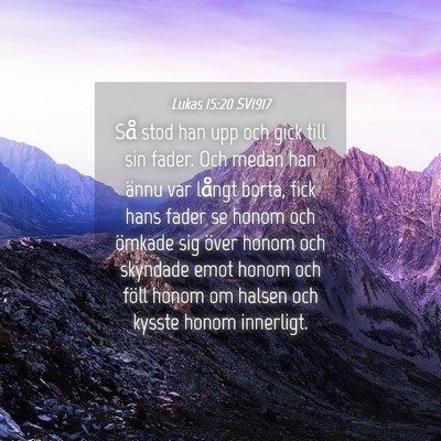 Picture 04 - Lukas 15:20 SV1917 - Så stod han upp och gick till sin fader. Och - Bible Verse Picture