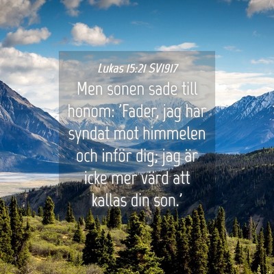 Picture 04 - Lukas 15:21 SV1917 - Men sonen sade till honom: 'Fader, jag har syndat - Bible Verse Picture