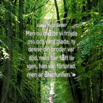 Picture 04 - Lukas 15:32 SV1917 - Men nu måste vi fröjda oss och vara glada; ty - Bible Verse Picture