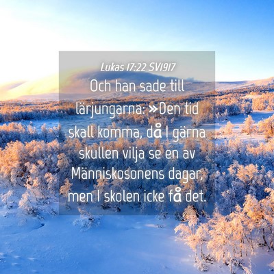 Picture 04 - Lukas 17:22 SV1917 - Och han sade till lärjungarna: »Den tid skall - Bible Verse Picture