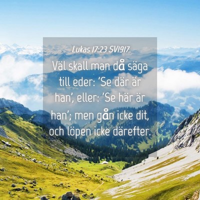 Picture 04 - Lukas 17:23 SV1917 - Väl skall man då säga till eder: 'Se där är - Bible Verse Picture