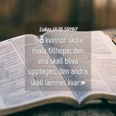 Picture 04 - Lukas 17:35 SV1917 - Två kvinnor skola mala tillhopa; den ena skall - Bible Verse Picture