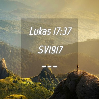Picture 04 - Lukas 17:37 SV1917 -  - Bible Verse Picture