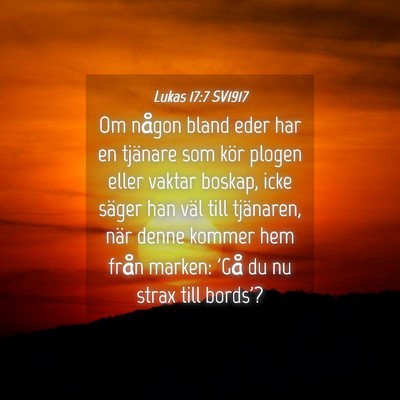 Picture 04 - Lukas 17:7 SV1917 - Om någon bland eder har en tjänare som kör - Bible Verse Picture