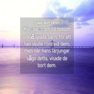 Picture 04 - Lukas 18:15 SV1917 - Man bar fram till honom också späda barn, för - Bible Verse Picture