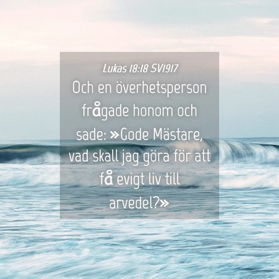Picture 04 - Lukas 18:18 SV1917 - Och en överhetsperson frågade honom och sade: - Bible Verse Picture