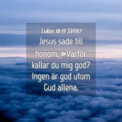 Picture 04 - Lukas 18:19 SV1917 - Jesus sade till honom: »Varför kallar du mig - Bible Verse Picture
