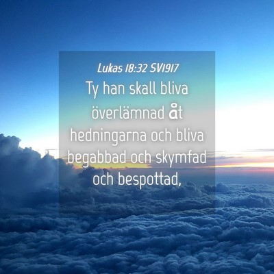Picture 04 - Lukas 18:32 SV1917 - Ty han skall bliva överlämnad åt hedningarna - Bible Verse Picture