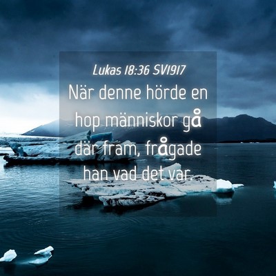 Picture 04 - Lukas 18:36 SV1917 - När denne hörde en hop människor gå där - Bible Verse Picture