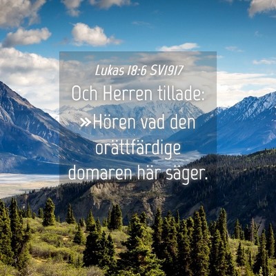 Picture 04 - Lukas 18:6 SV1917 - Och Herren tillade: »Hören vad den - Bible Verse Picture