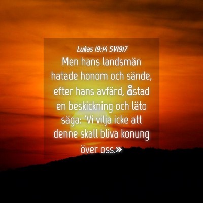 Picture 04 - Lukas 19:14 SV1917 - Men hans landsmän hatade honom och sände, efter - Bible Verse Picture