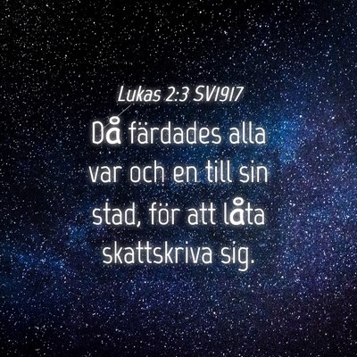 Picture 04 - Lukas 2:3 SV1917 - Då färdades alla var och en till sin stad, för - Bible Verse Picture