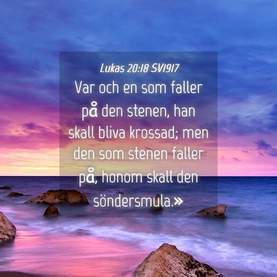 Picture 04 - Lukas 20:18 SV1917 - Var och en som faller på den stenen, han skall - Bible Verse Picture