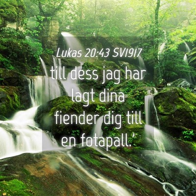 Picture 04 - Lukas 20:43 SV1917 - till dess jag har lagt dina fiender dig till en - Bible Verse Picture