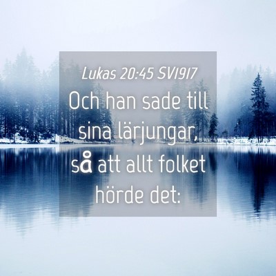 Picture 04 - Lukas 20:45 SV1917 - Och han sade till sina lärjungar, så att allt - Bible Verse Picture
