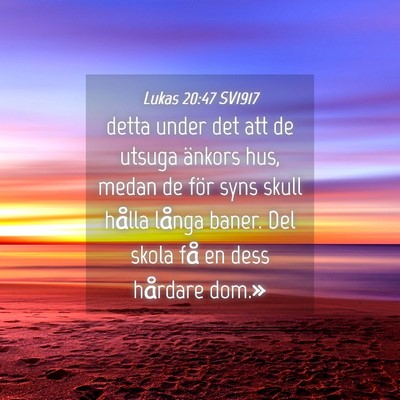 Picture 04 - Lukas 20:47 SV1917 - detta under det att de utsuga änkors hus, medan - Bible Verse Picture