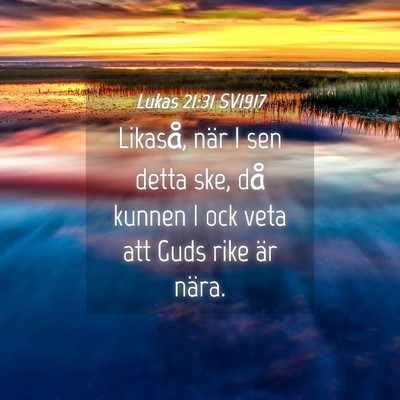 Picture 04 - Lukas 21:31 SV1917 - Likaså, när I sen detta ske, då kunnen I ock - Bible Verse Picture