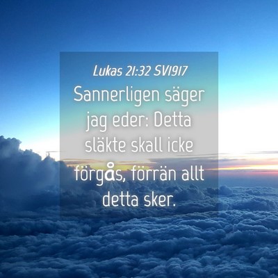Picture 04 - Lukas 21:32 SV1917 - Sannerligen säger jag eder: Detta släkte skall - Bible Verse Picture