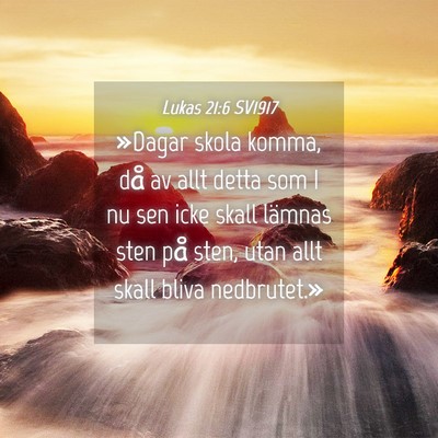 Picture 04 - Lukas 21:6 SV1917 - »Dagar skola komma, då av allt detta som I nu - Bible Verse Picture