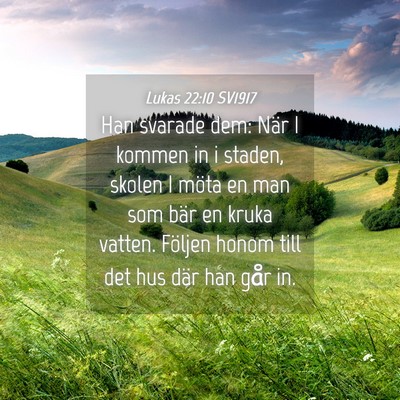 Picture 04 - Lukas 22:10 SV1917 - Han svarade dem: När I kommen in i staden, - Bible Verse Picture