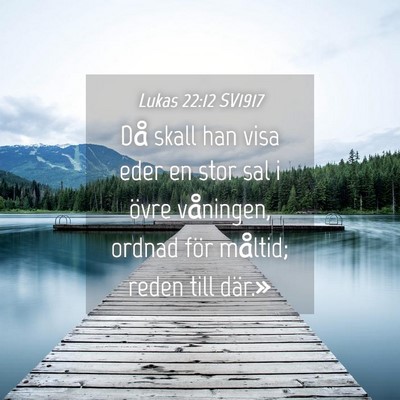Picture 04 - Lukas 22:12 SV1917 - Då skall han visa eder en stor sal i övre - Bible Verse Picture