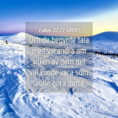 Picture 04 - Lukas 22:23 SV1917 - Och de begynte tala med varandra om vilken av dem - Bible Verse Picture