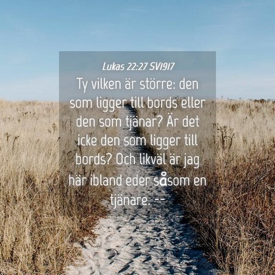 Picture 04 - Lukas 22:27 SV1917 - Ty vilken är större: den som ligger till bords - Bible Verse Picture