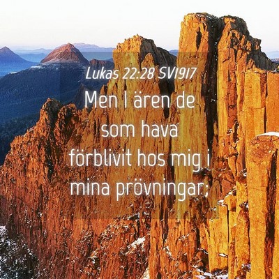 Picture 04 - Lukas 22:28 SV1917 - Men I ären de som hava förblivit hos mig i mina - Bible Verse Picture