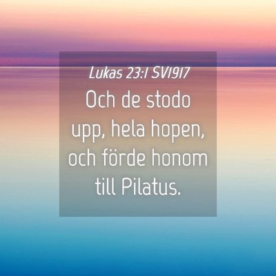 Picture 04 - Lukas 23:1 SV1917 - Och de stodo upp, hela hopen, och förde honom - Bible Verse Picture