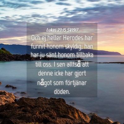 Picture 04 - Lukas 23:15 SV1917 - Och ej heller Herodes har funnit honom skyldig; - Bible Verse Picture