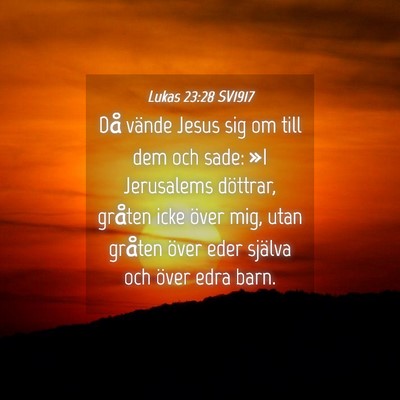 Picture 04 - Lukas 23:28 SV1917 - Då vände Jesus sig om till dem och sade: »I - Bible Verse Picture