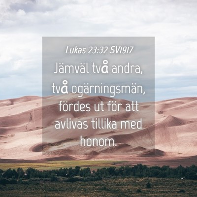 Picture 04 - Lukas 23:32 SV1917 - Jämväl två andra, två ogärningsmän, fördes - Bible Verse Picture