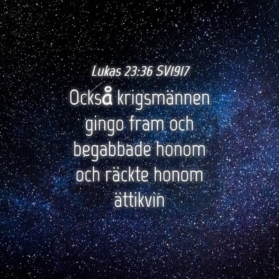 Picture 04 - Lukas 23:36 SV1917 - Också krigsmännen gingo fram och begabbade - Bible Verse Picture