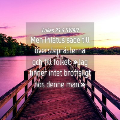 Picture 04 - Lukas 23:4 SV1917 - Men Pilatus sade till översteprästerna och till - Bible Verse Picture
