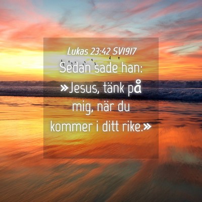 Picture 04 - Lukas 23:42 SV1917 - Sedan sade han: »Jesus, tänk på mig, när du - Bible Verse Picture