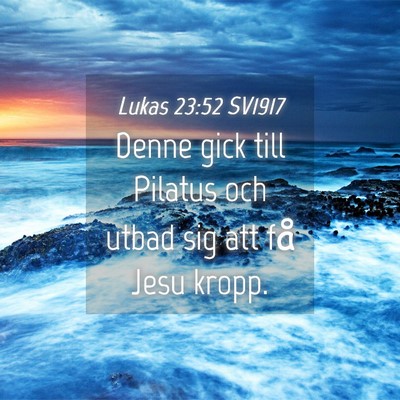 Picture 04 - Lukas 23:52 SV1917 - Denne gick till Pilatus och utbad sig att få - Bible Verse Picture