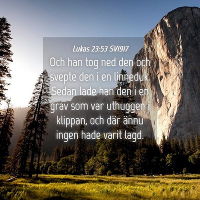 Picture 04 - Lukas 23:53 SV1917 - Och han tog ned den och svepte den i en linneduk. - Bible Verse Picture