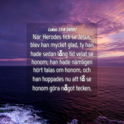 Picture 04 - Lukas 23:8 SV1917 - När Herodes fick se Jesus, blev han mycket glad, - Bible Verse Picture