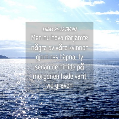 Picture 04 - Lukas 24:22 SV1917 - Men nu hava därjämte några av våra kvinnor - Bible Verse Picture