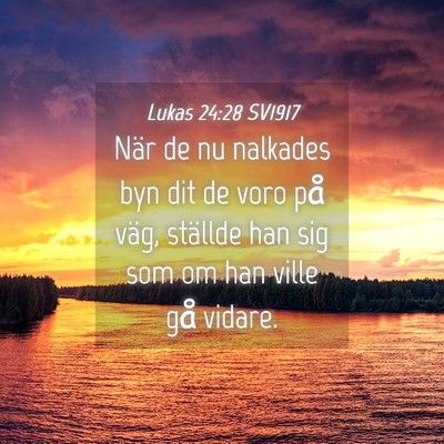 Picture 04 - Lukas 24:28 SV1917 - När de nu nalkades byn dit de voro på väg, - Bible Verse Picture