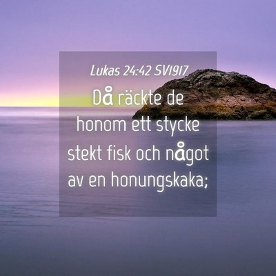 Picture 04 - Lukas 24:42 SV1917 - Då räckte de honom ett stycke stekt fisk och - Bible Verse Picture