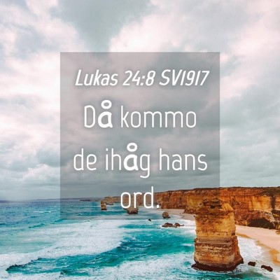 Picture 04 - Lukas 24:8 SV1917 - Då kommo de ihåg hans - Bible Verse Picture