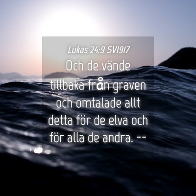 Picture 04 - Lukas 24:9 SV1917 - Och de vände tillbaka från graven och omtalade - Bible Verse Picture
