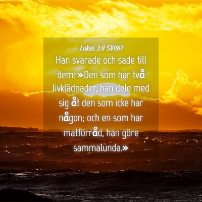 Picture 04 - Lukas 3:11 SV1917 - Han svarade och sade till dem: »Den som har två - Bible Verse Picture